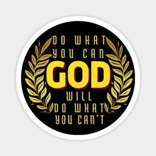 DO WHAT YOU CAN GOD WILL DO WHAT YOU CAN’T Magnet